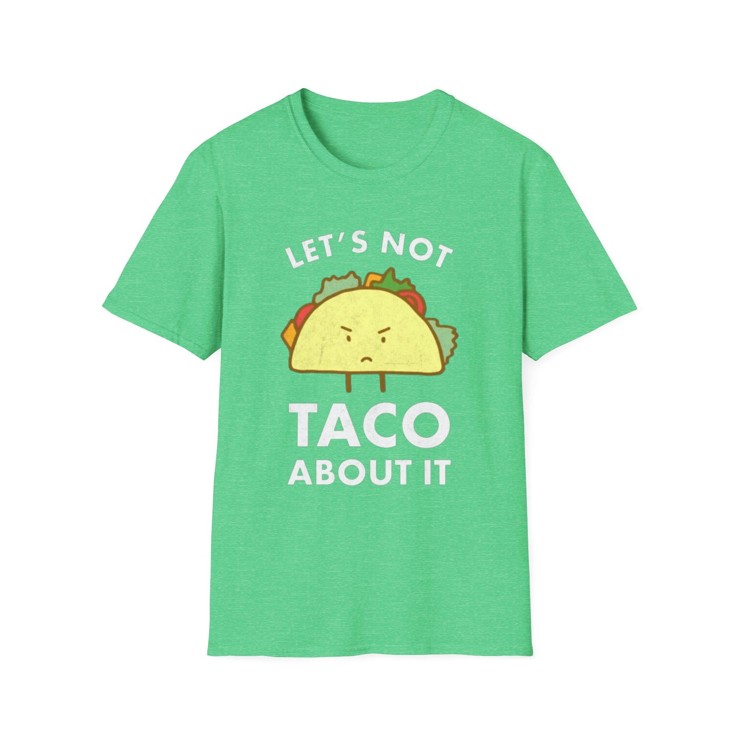 Lets not Taco about it - Unisex Softstyle T-Shirt