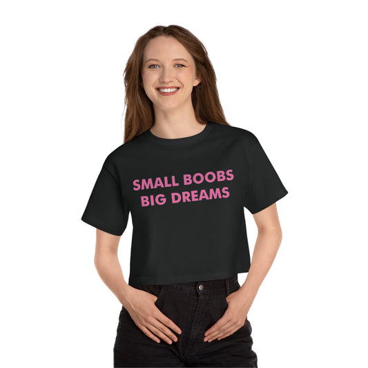 Small Boobs, Big Dreams - Champion Women's Heritage Cropped T-Shirt