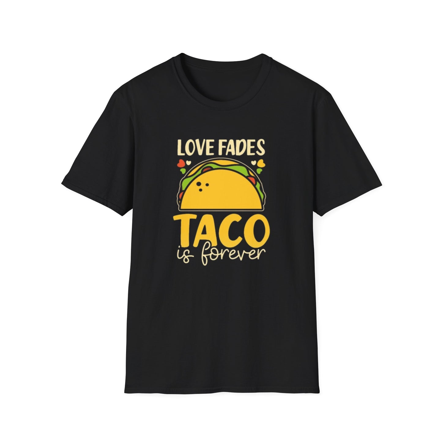 Love fades, Taco is forever - Unisex Softstyle T-Shirt