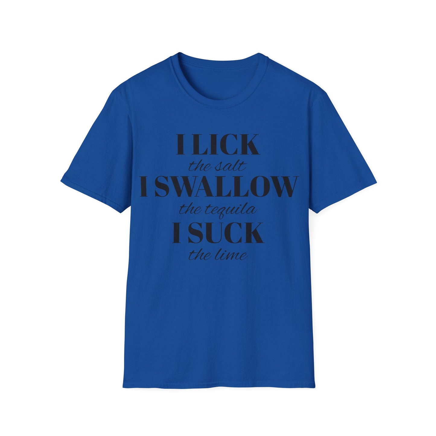 I Lick I Swallow I Suck Drinking Shirt - Unisex Softstyle T-Shirt