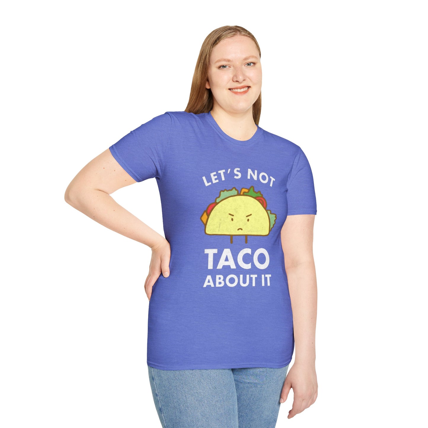 Lets not Taco about it - Unisex Softstyle T-Shirt