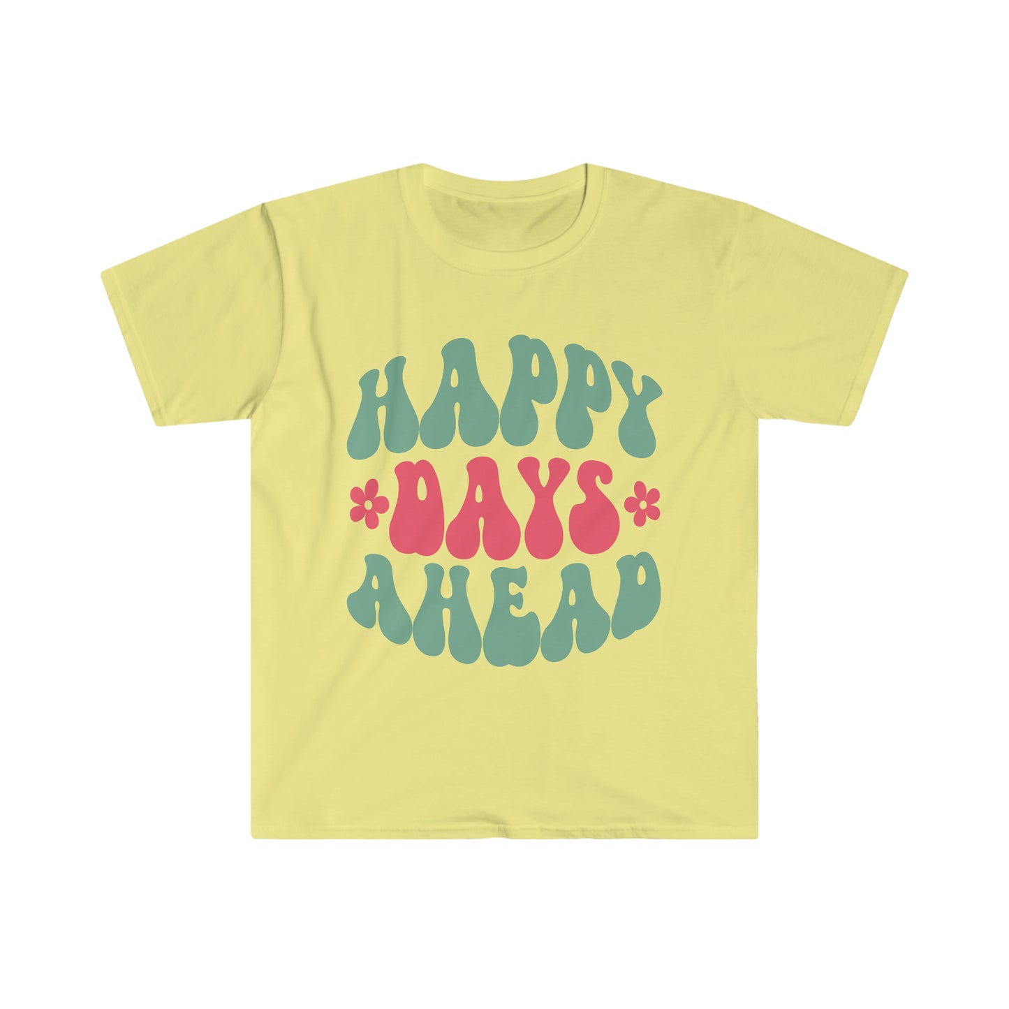 Happy Days Ahead - Unisex Softstyle T-Shirt