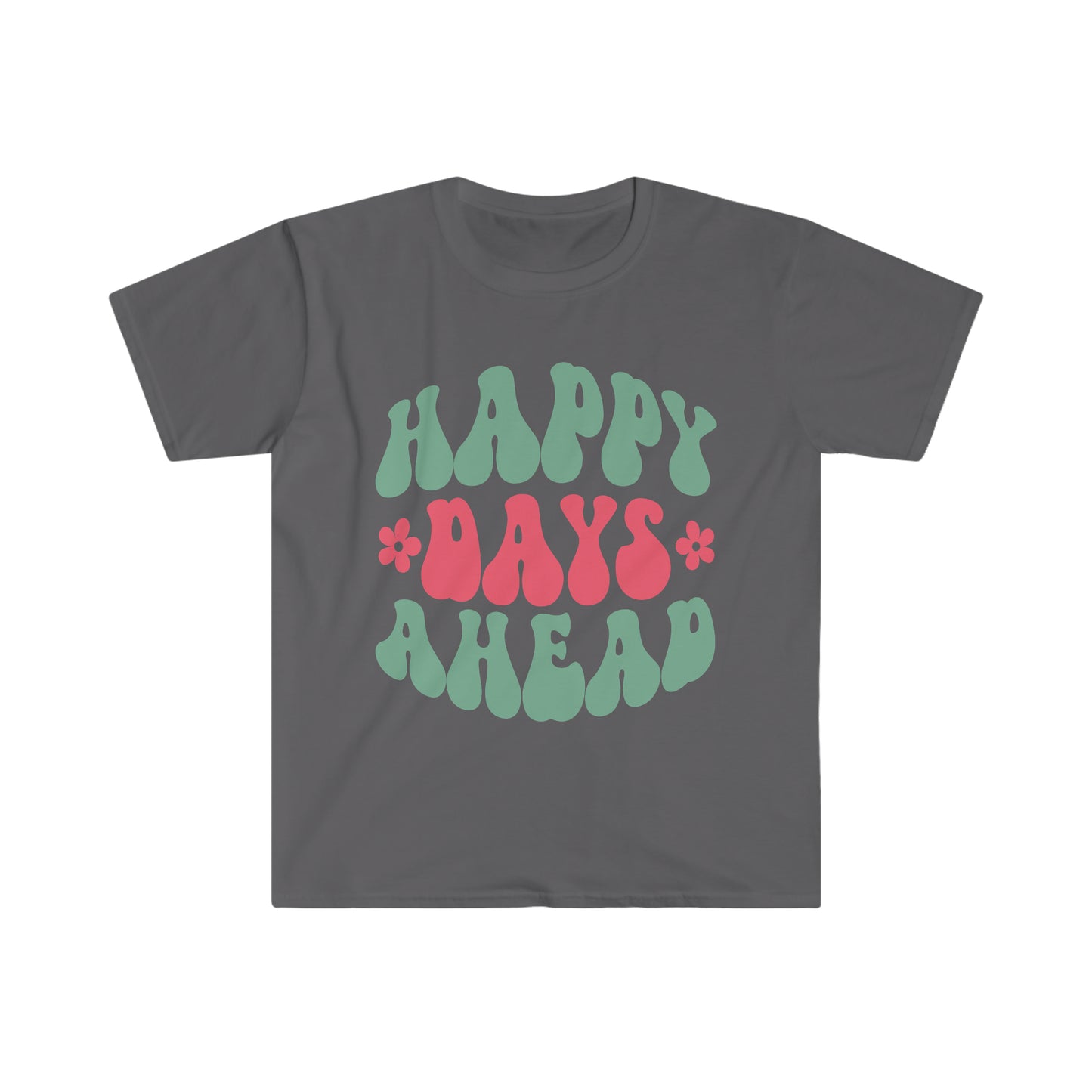 Happy Days Ahead - Unisex Softstyle T-Shirt