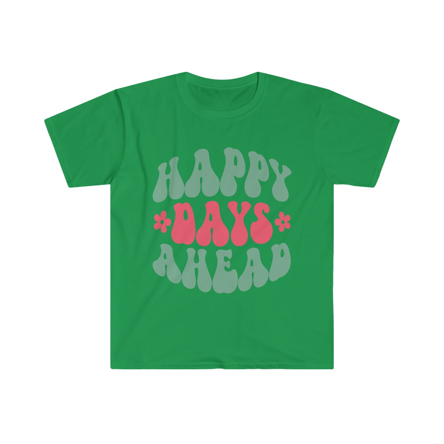 Happy Days Ahead - Unisex Softstyle T-Shirt