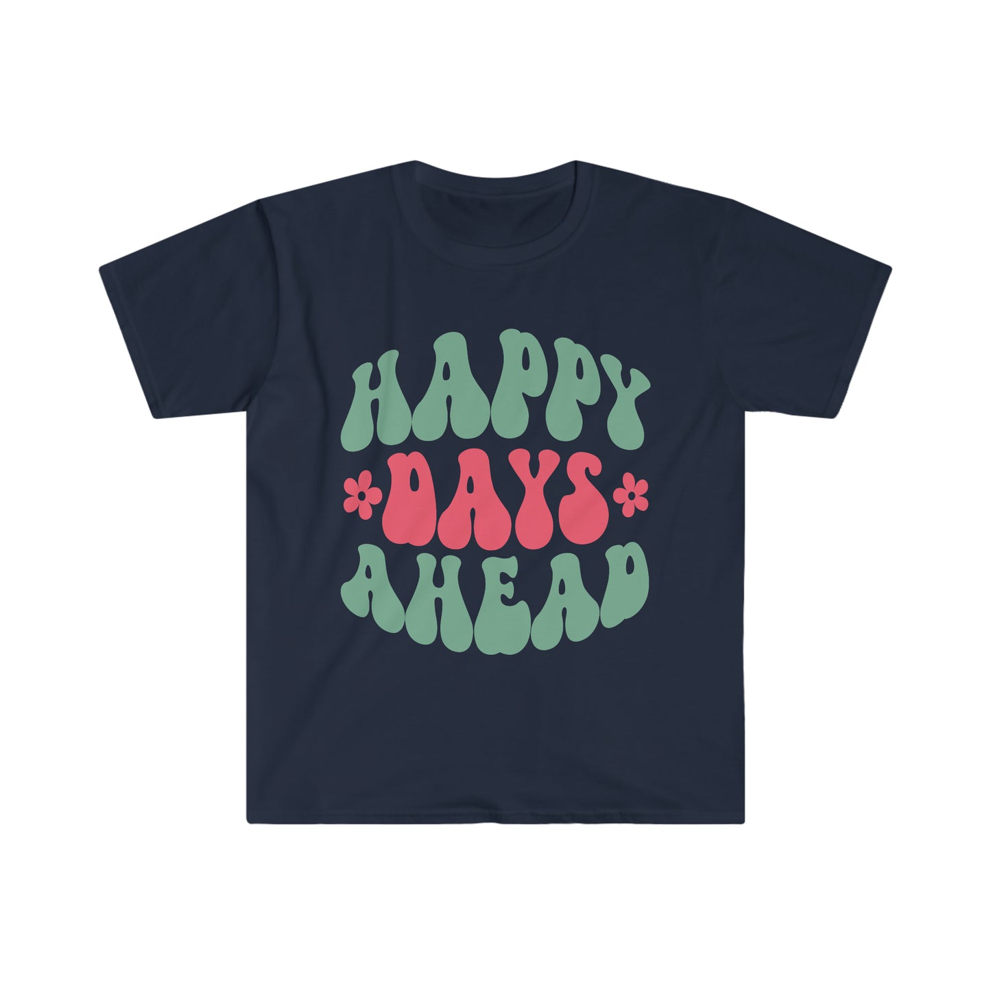 Happy Days Ahead - Unisex Softstyle T-Shirt