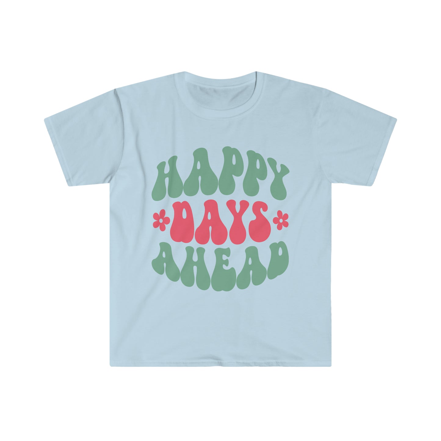 Happy Days Ahead - Unisex Softstyle T-Shirt