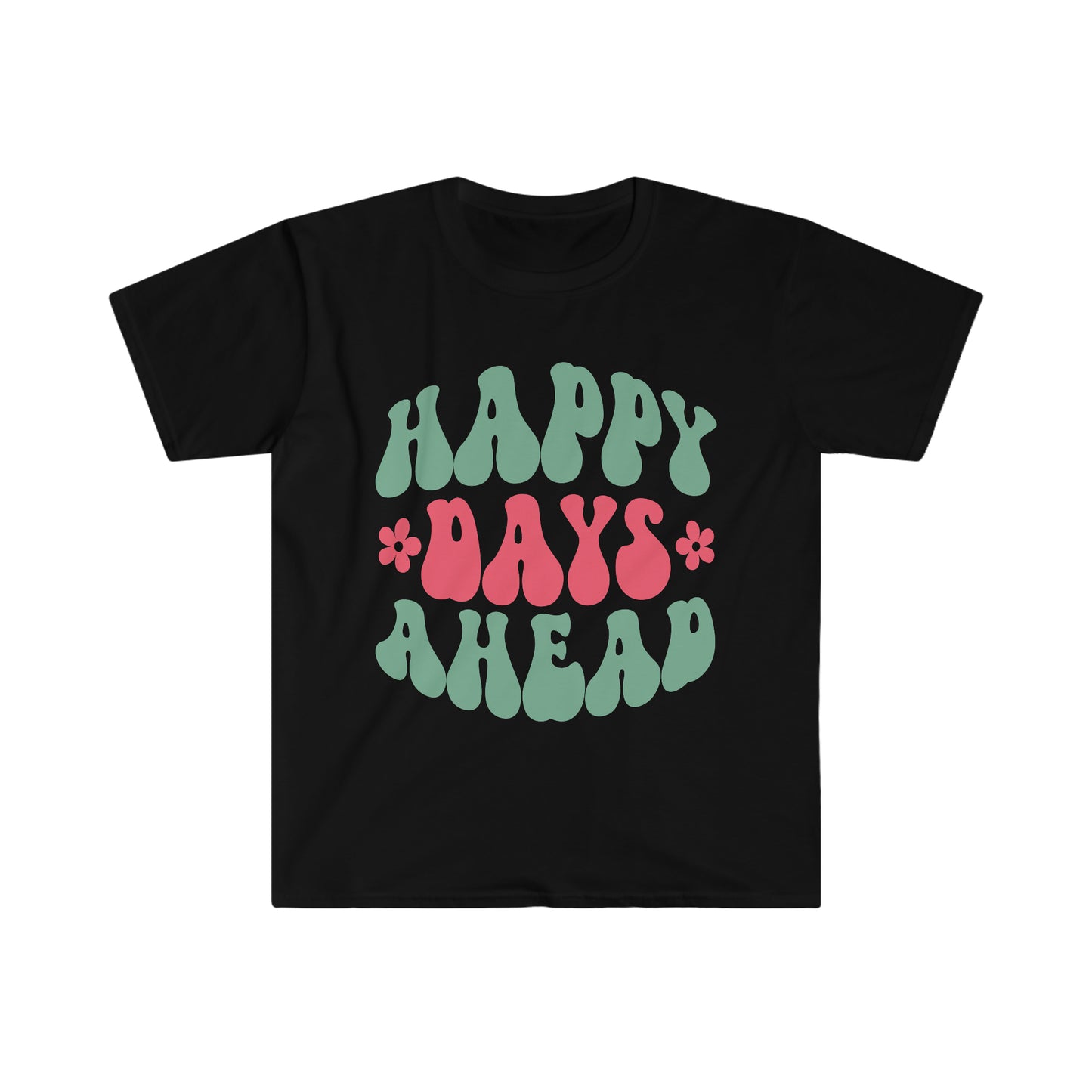 Happy Days Ahead - Unisex Softstyle T-Shirt