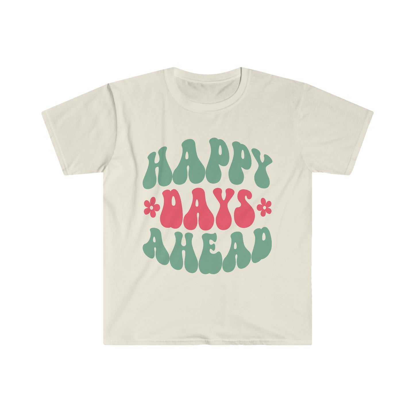 Happy Days Ahead - Unisex Softstyle T-Shirt