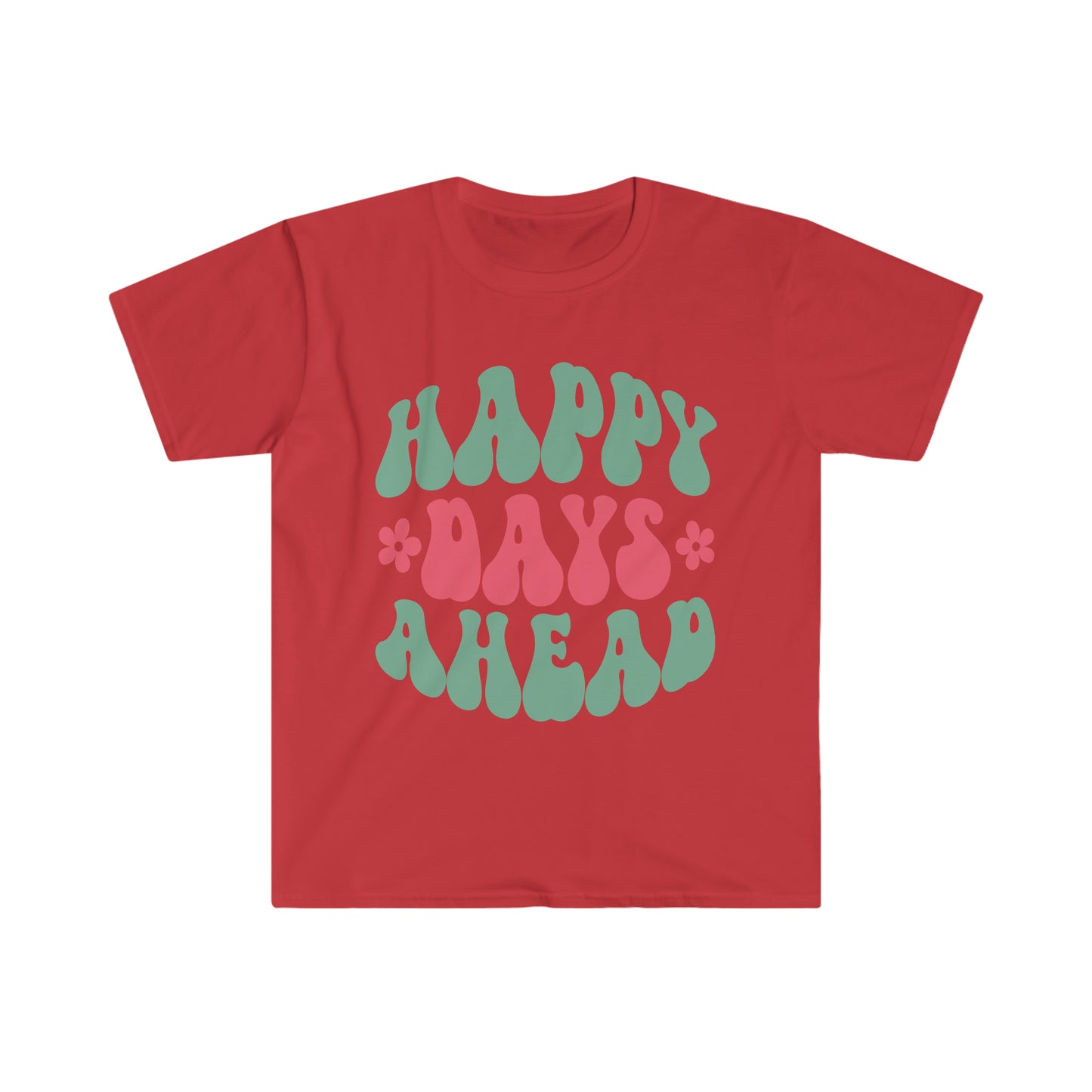 Happy Days Ahead - Unisex Softstyle T-Shirt