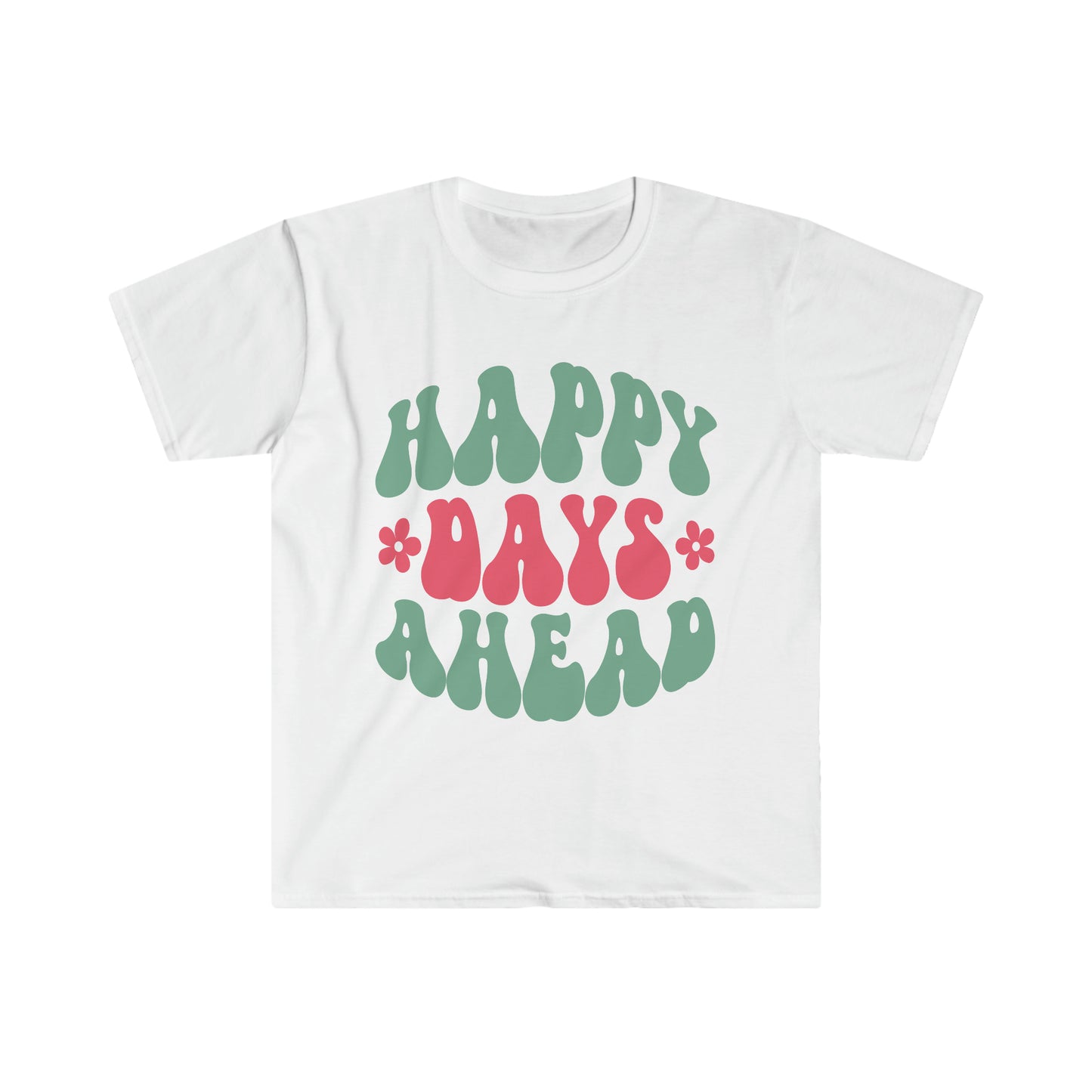 Happy Days Ahead - Unisex Softstyle T-Shirt