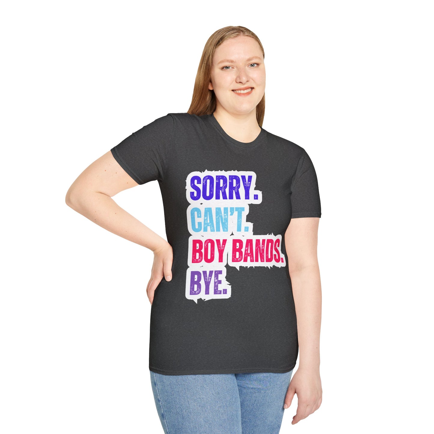 Sorry Can't. Boy Bands. Bye. - Unisex Softstyle T-Shirt