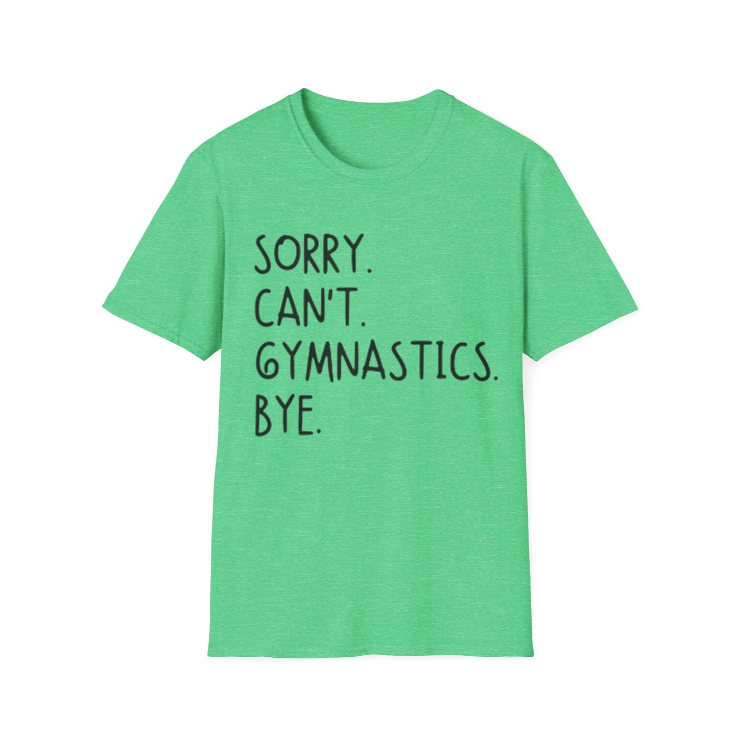 Sorry Can't Gymnastics Bye - Unisex Softstyle T-Shirt