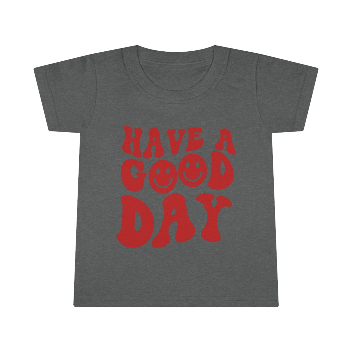 Have a Good Day - Toddler T-shirt
