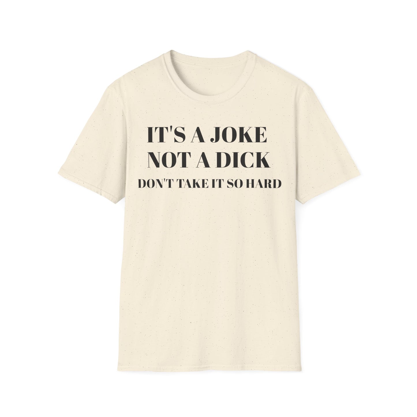 It's a Joke not a dick - Unisex Softstyle T-Shirt