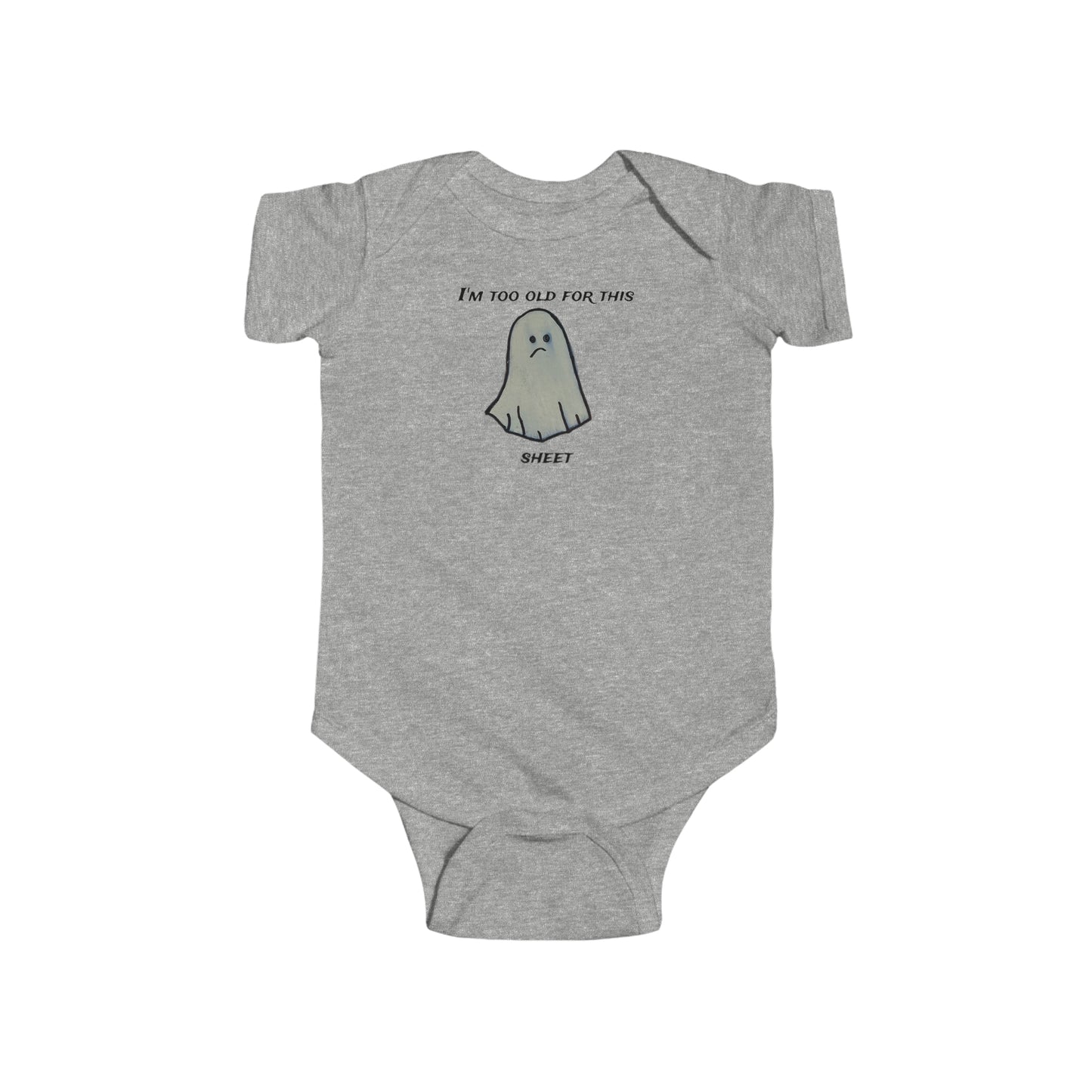 I'm to old for this sheet - Infant Fine Jersey Bodysuit