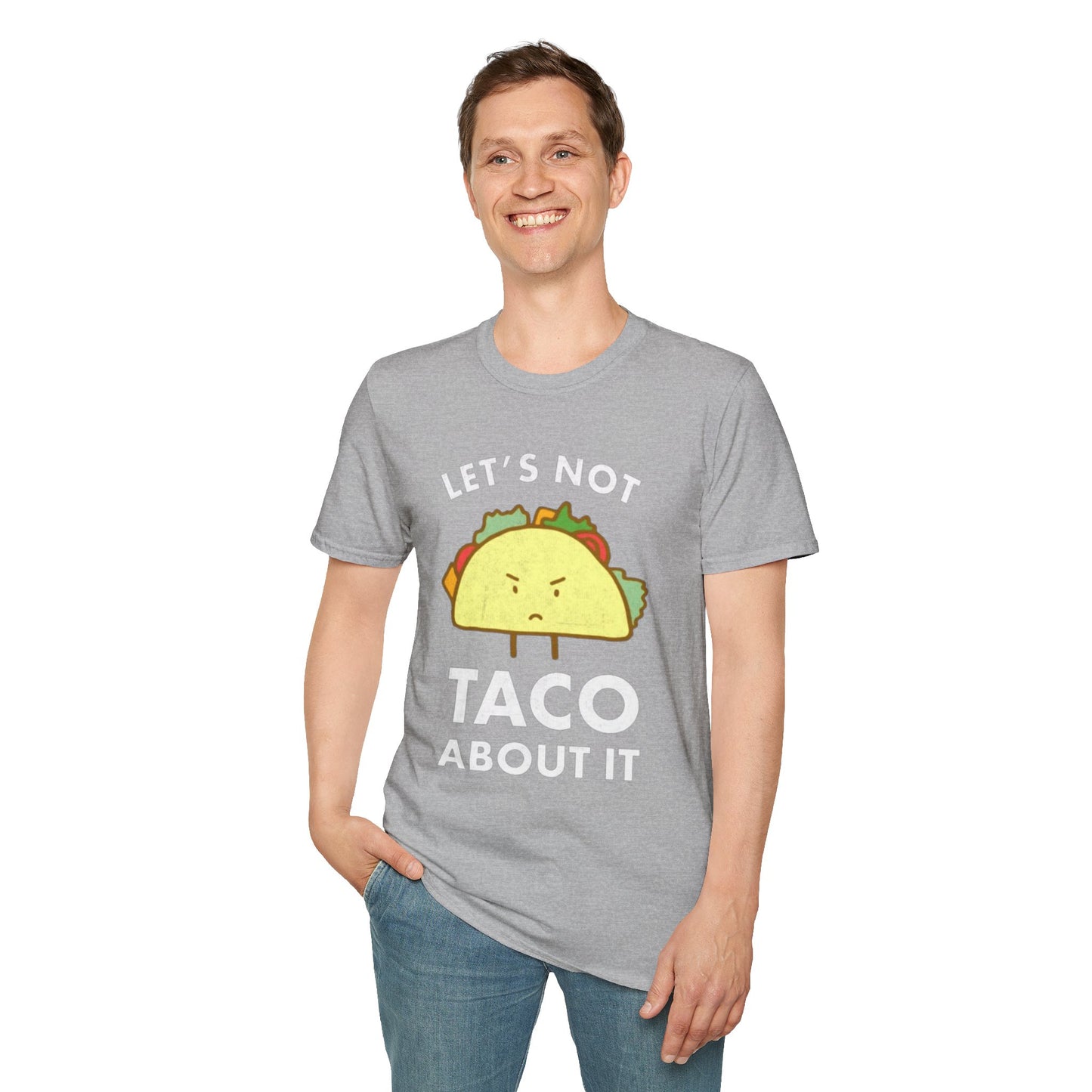 Lets not Taco about it - Unisex Softstyle T-Shirt