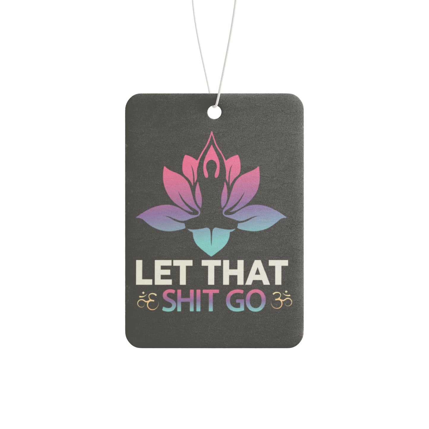 Let That Shit Go - Car Air Freshener