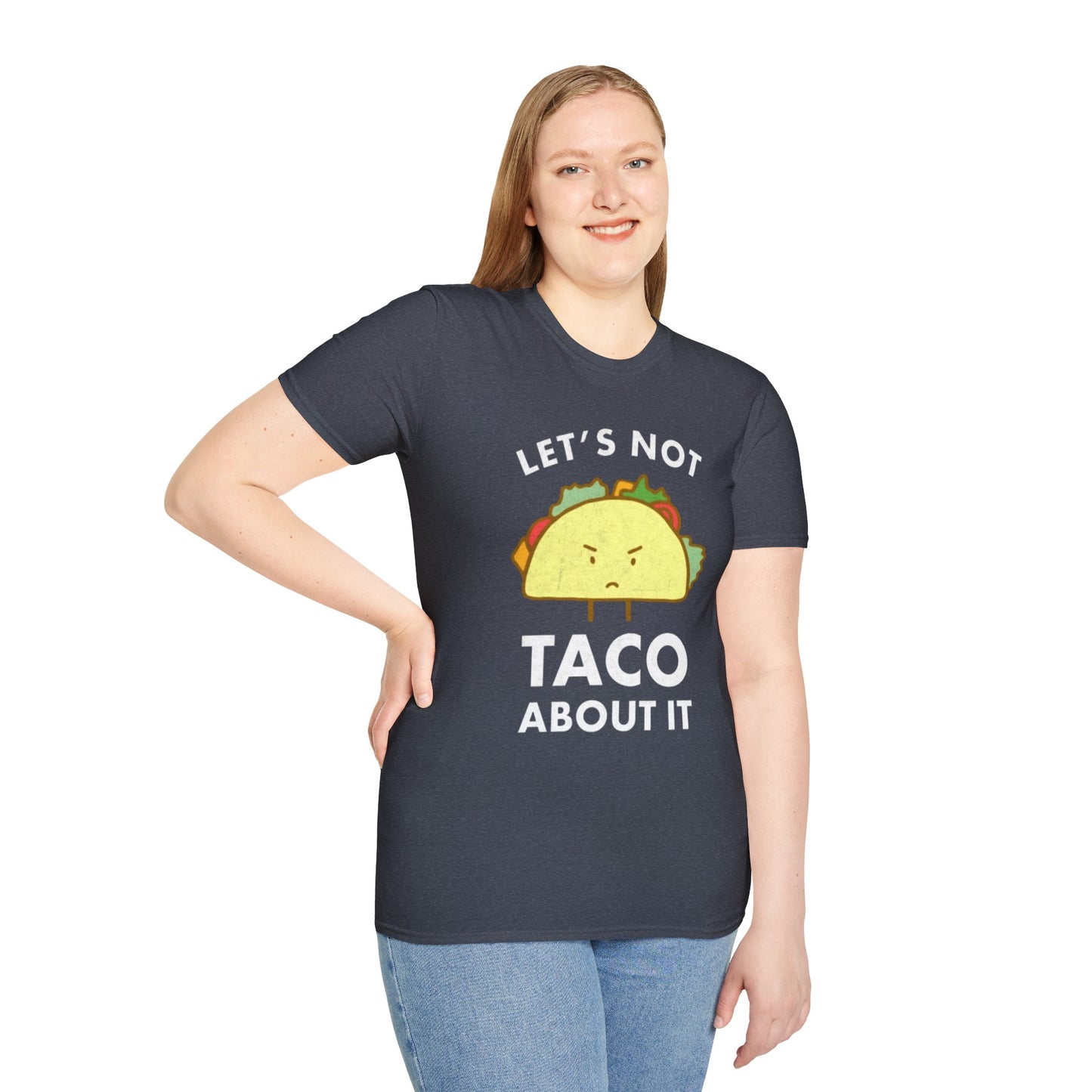 Lets not Taco about it - Unisex Softstyle T-Shirt