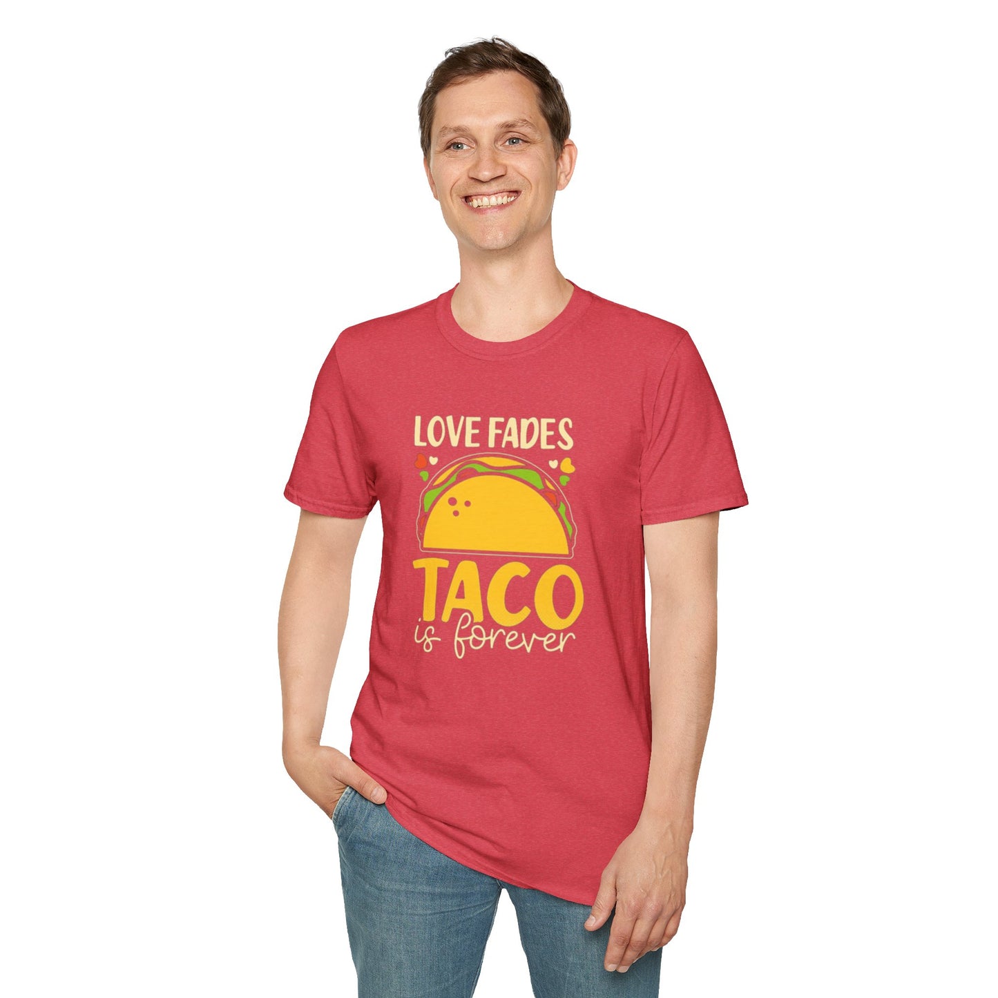 Love fades, Taco is forever - Unisex Softstyle T-Shirt