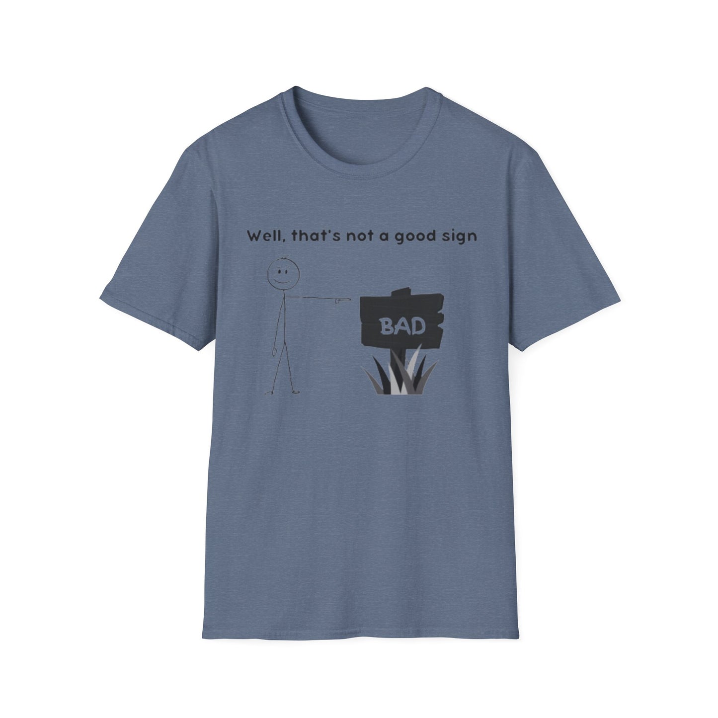 Well, That’s not a good sign - Unisex Softstyle T-Shirt