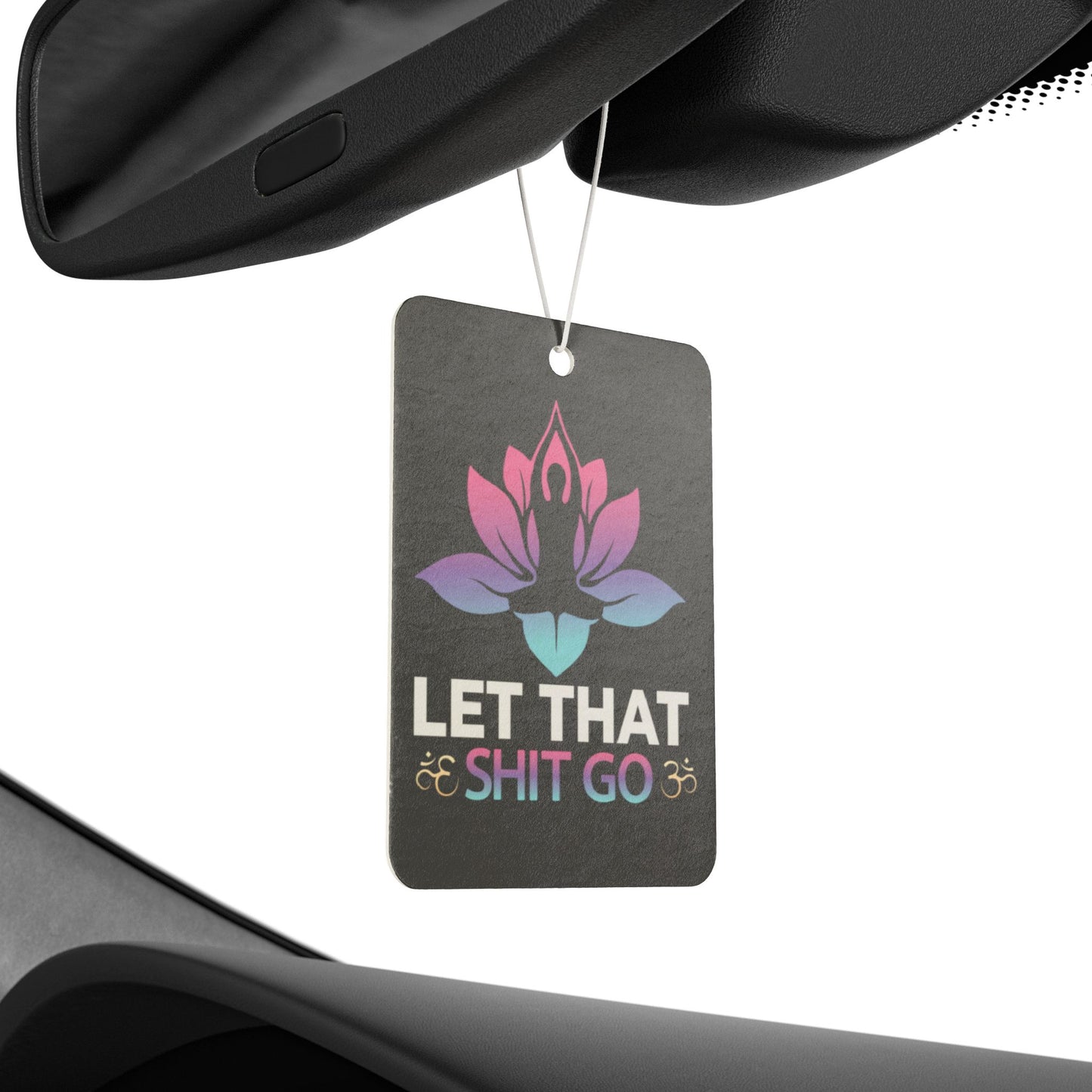 Let That Shit Go - Car Air Freshener