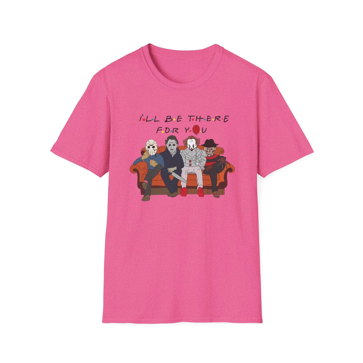 I'll Be There For You - Unisex Softstyle T-Shirt