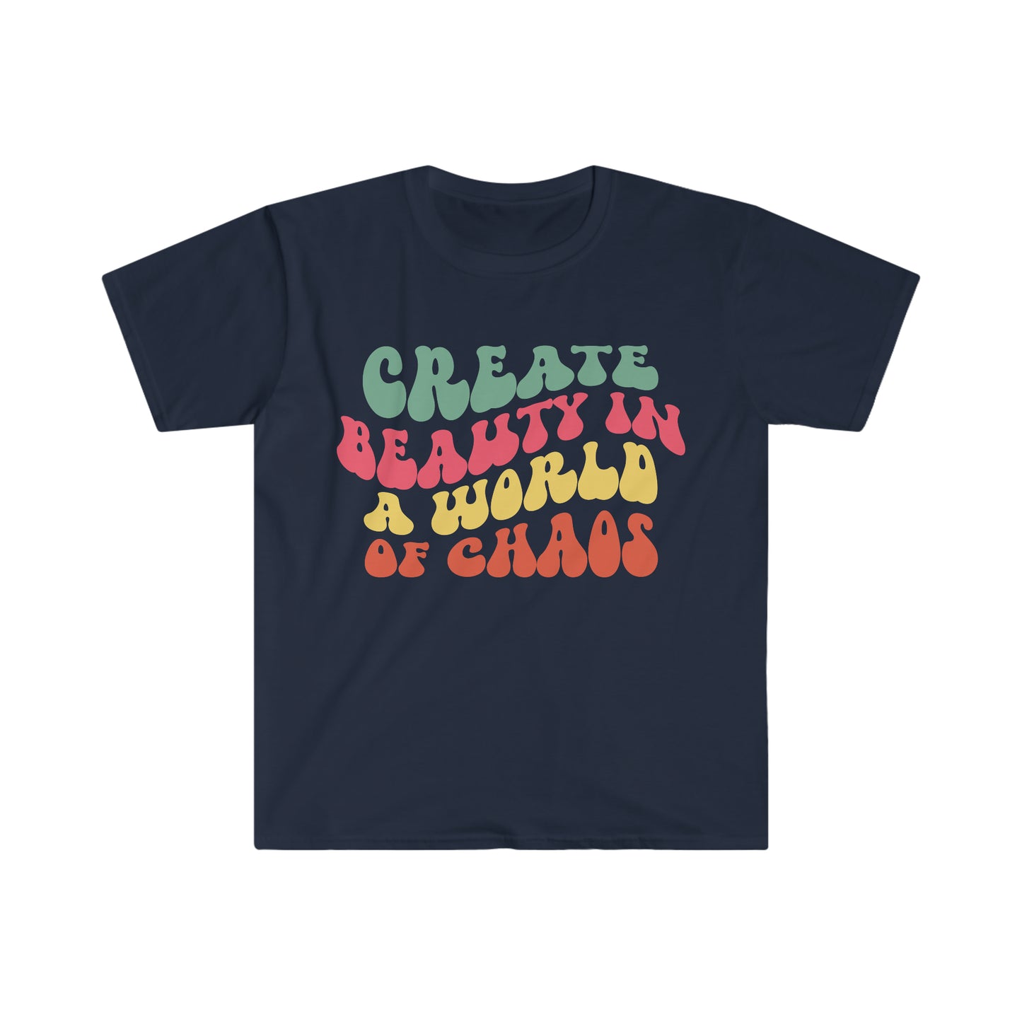 Create Beauty in a World of Chaos - Unisex Softstyle T-Shirt