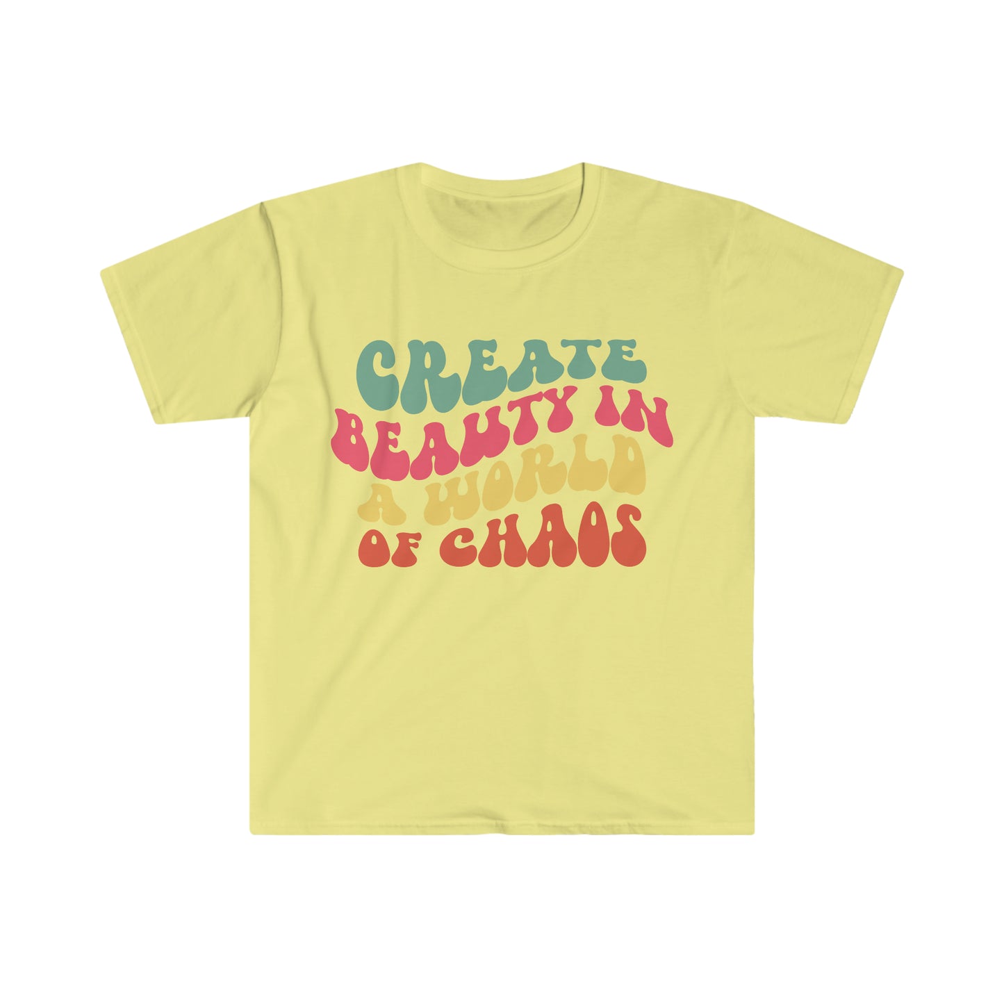 Create Beauty in a World of Chaos - Unisex Softstyle T-Shirt