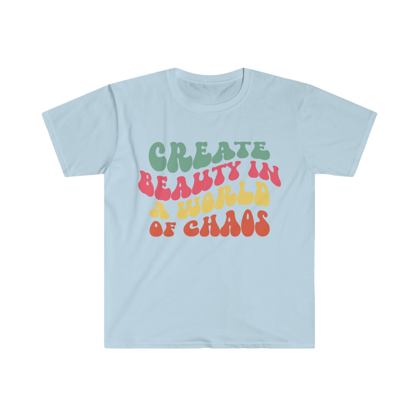 Create Beauty in a World of Chaos - Unisex Softstyle T-Shirt