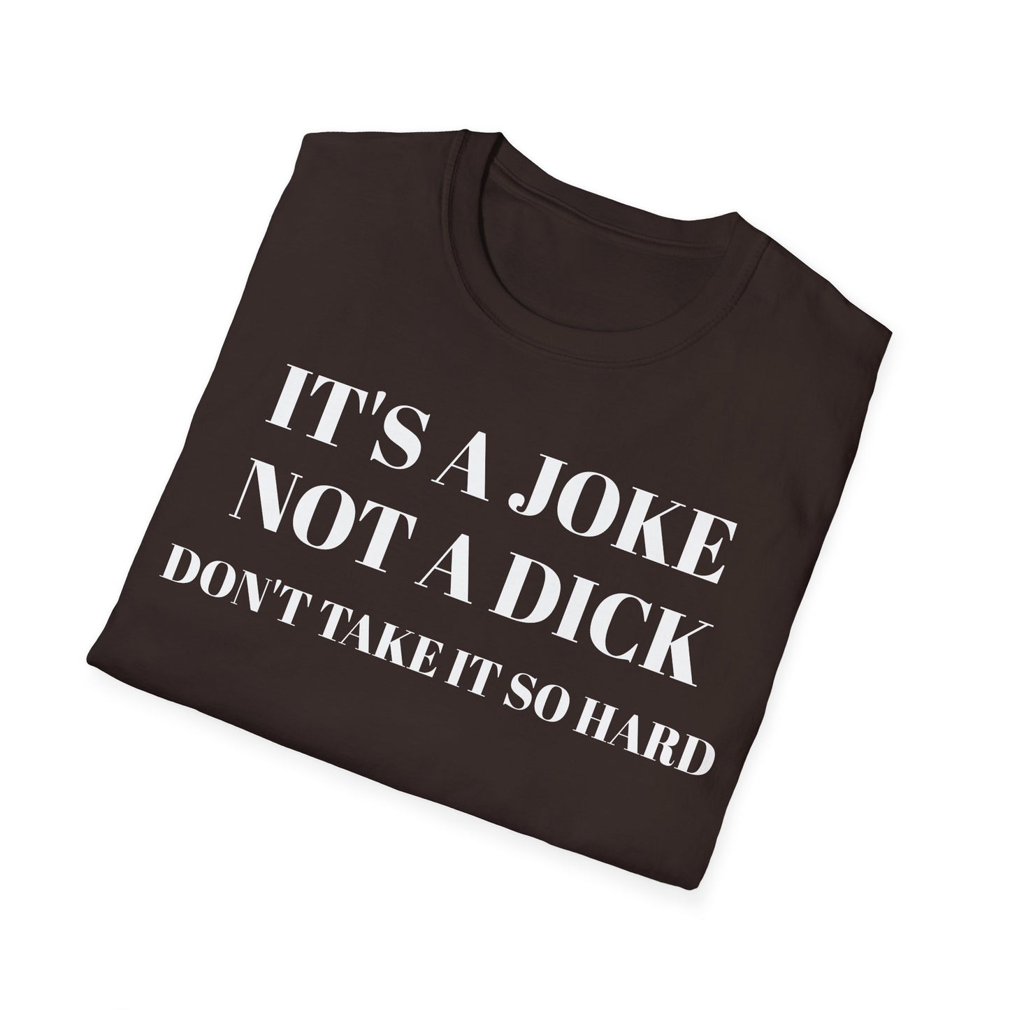 It's a Joke not a dick - Unisex Softstyle T-Shirt