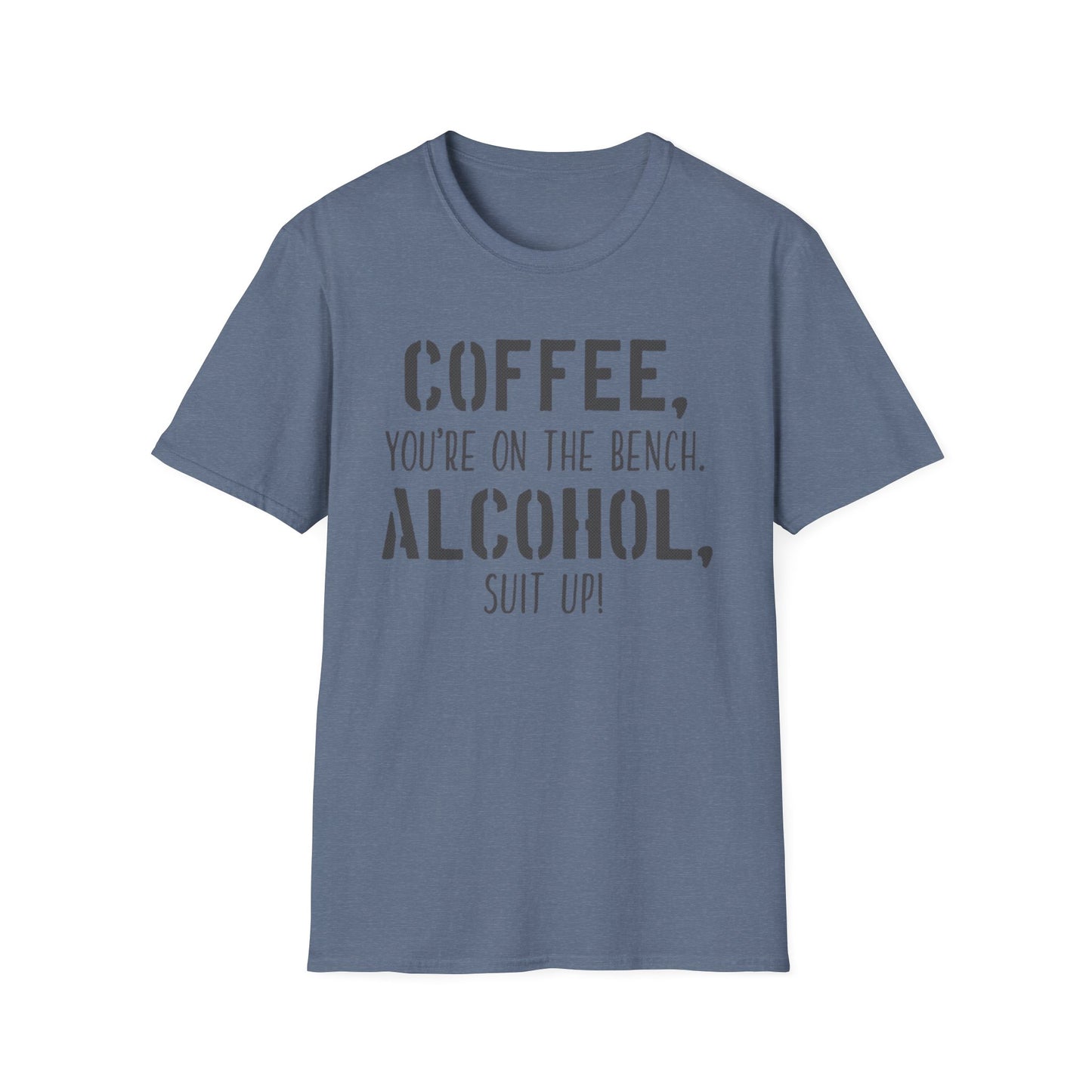 Coffee you are on the bench, alcohol suit up - Unisex Softstyle T-Shirt