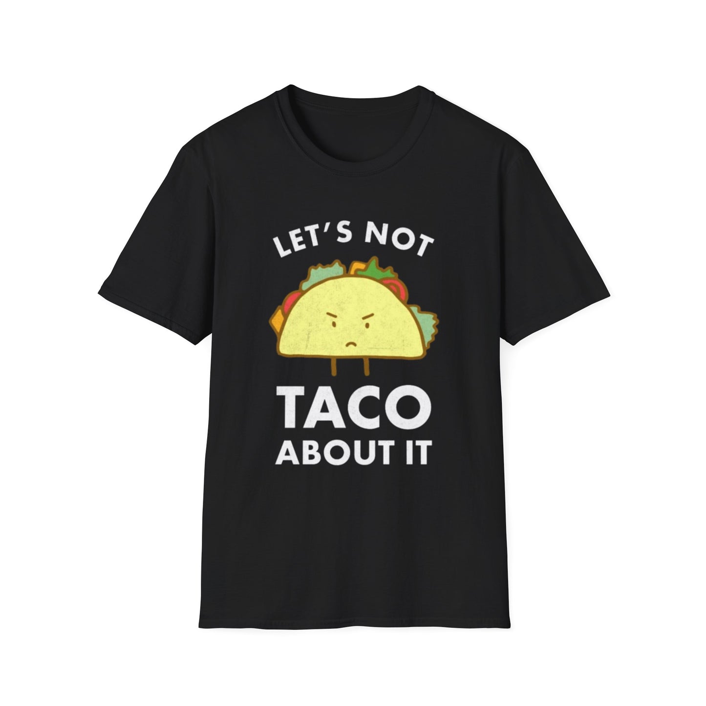 Lets not Taco about it - Unisex Softstyle T-Shirt