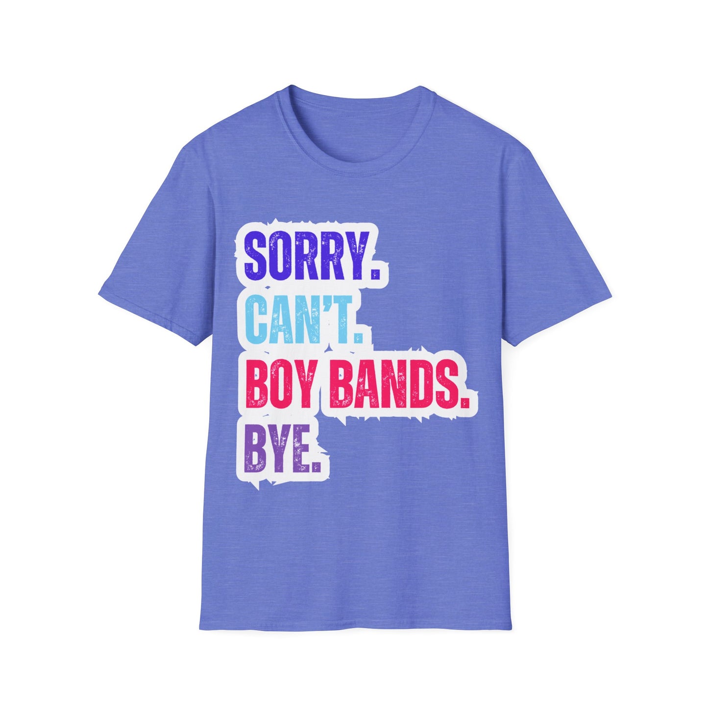 Sorry Can't. Boy Bands. Bye. - Unisex Softstyle T-Shirt