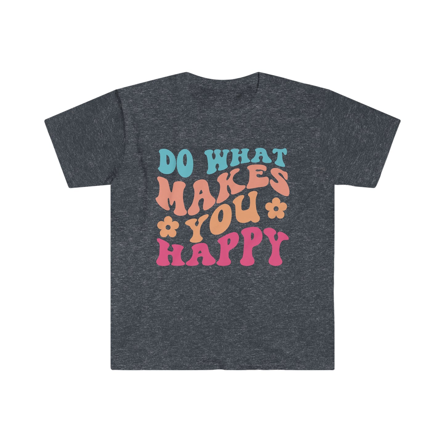 Do what makes you happy - Unisex Softstyle T-Shirt