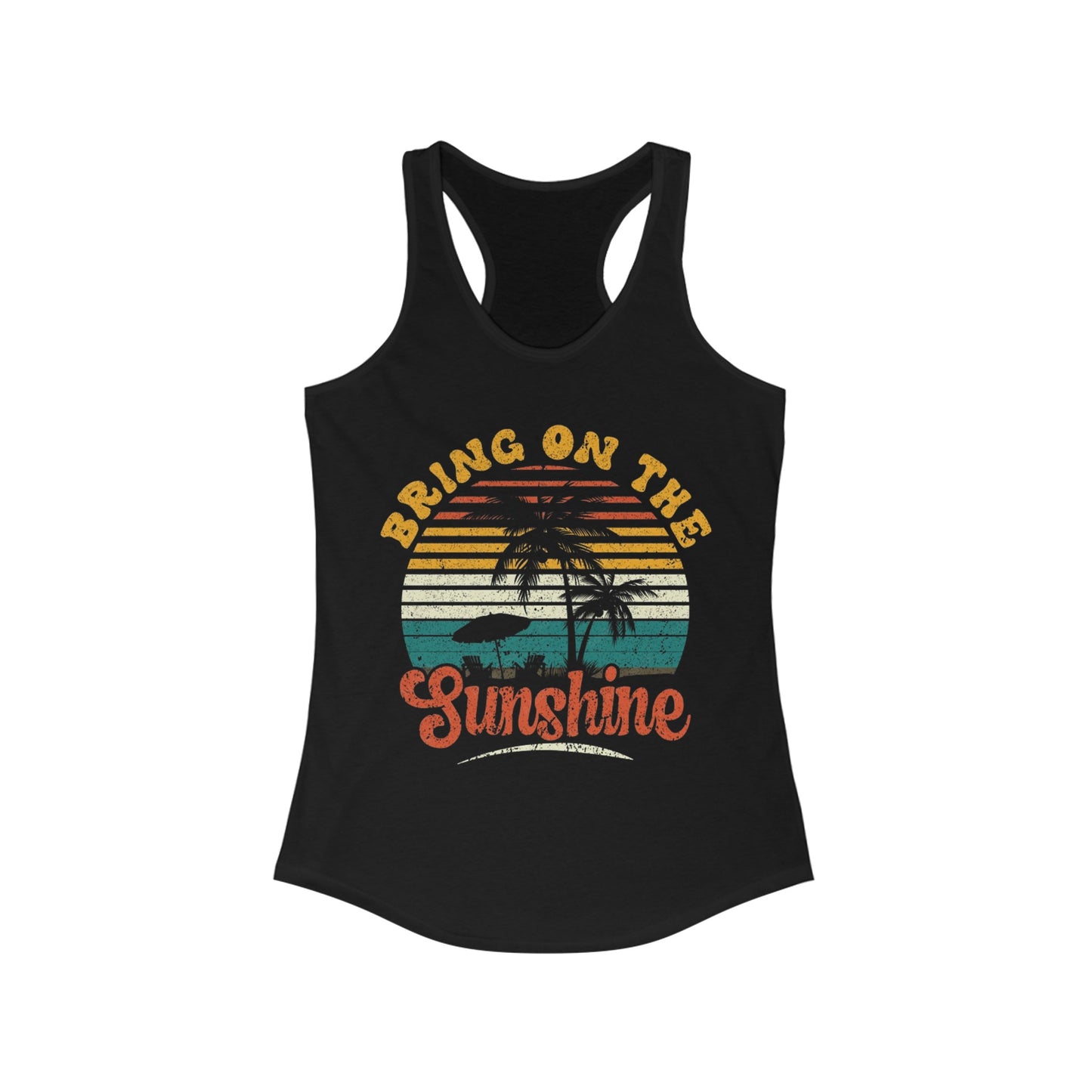 Bring On The Sunshine - Women's Ideal Racerback Tank