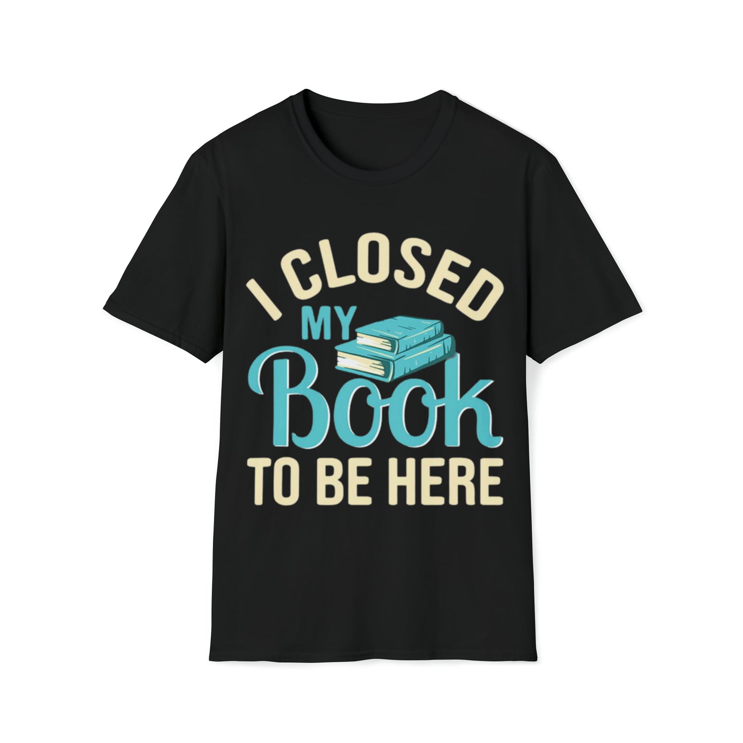 I closed my book - Unisex Softstyle T-Shirt