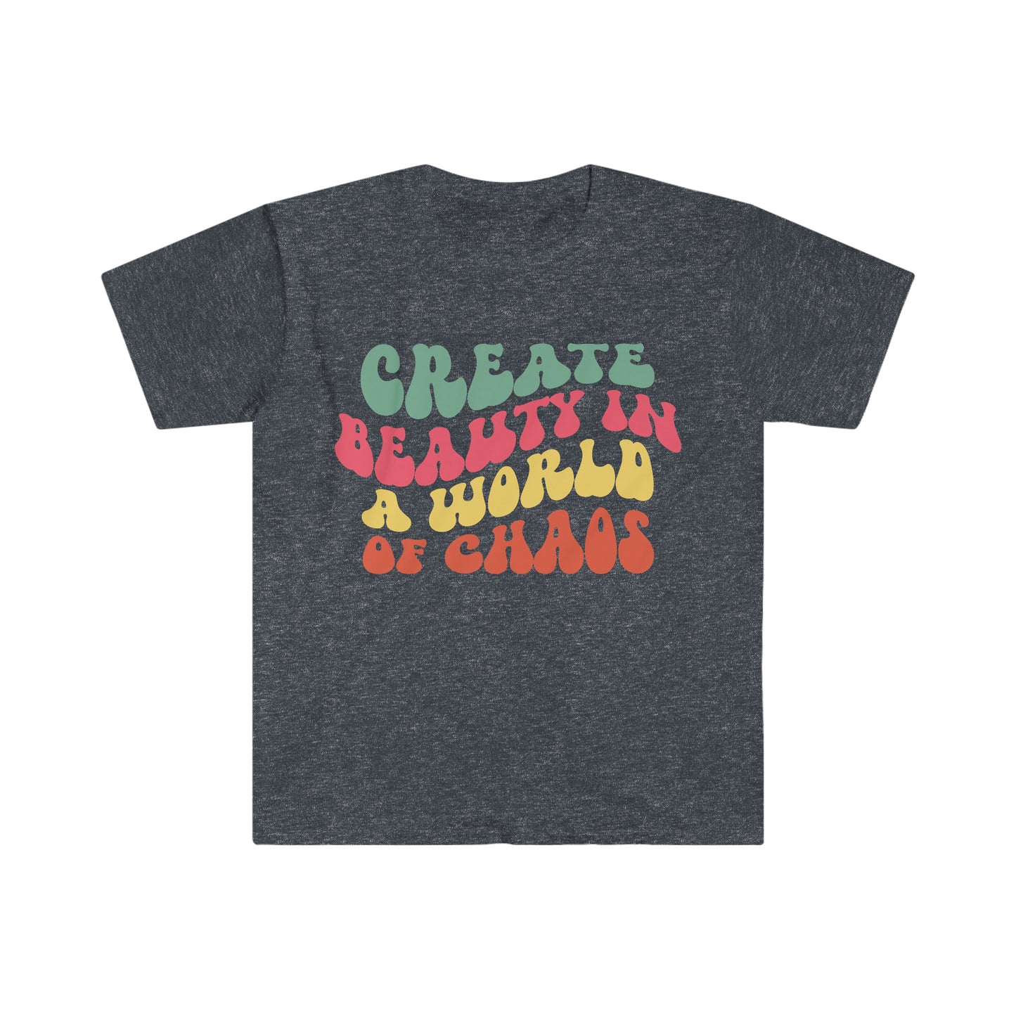 Create Beauty in a World of Chaos - Unisex Softstyle T-Shirt