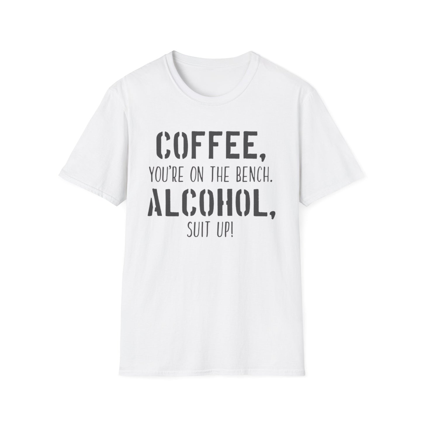 Coffee you are on the bench, alcohol suit up - Unisex Softstyle T-Shirt