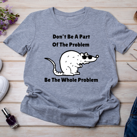 Don't be a part of the problem, be the whole problem - Unisex Softstyle T-Shirt