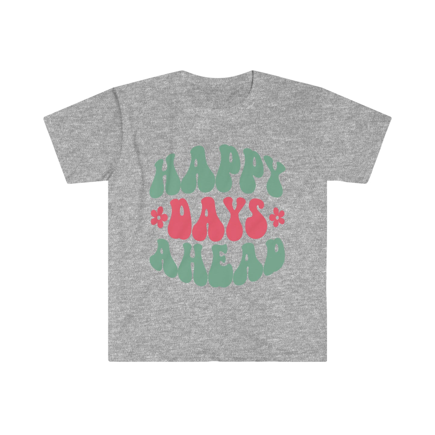 Happy Days Ahead - Unisex Softstyle T-Shirt
