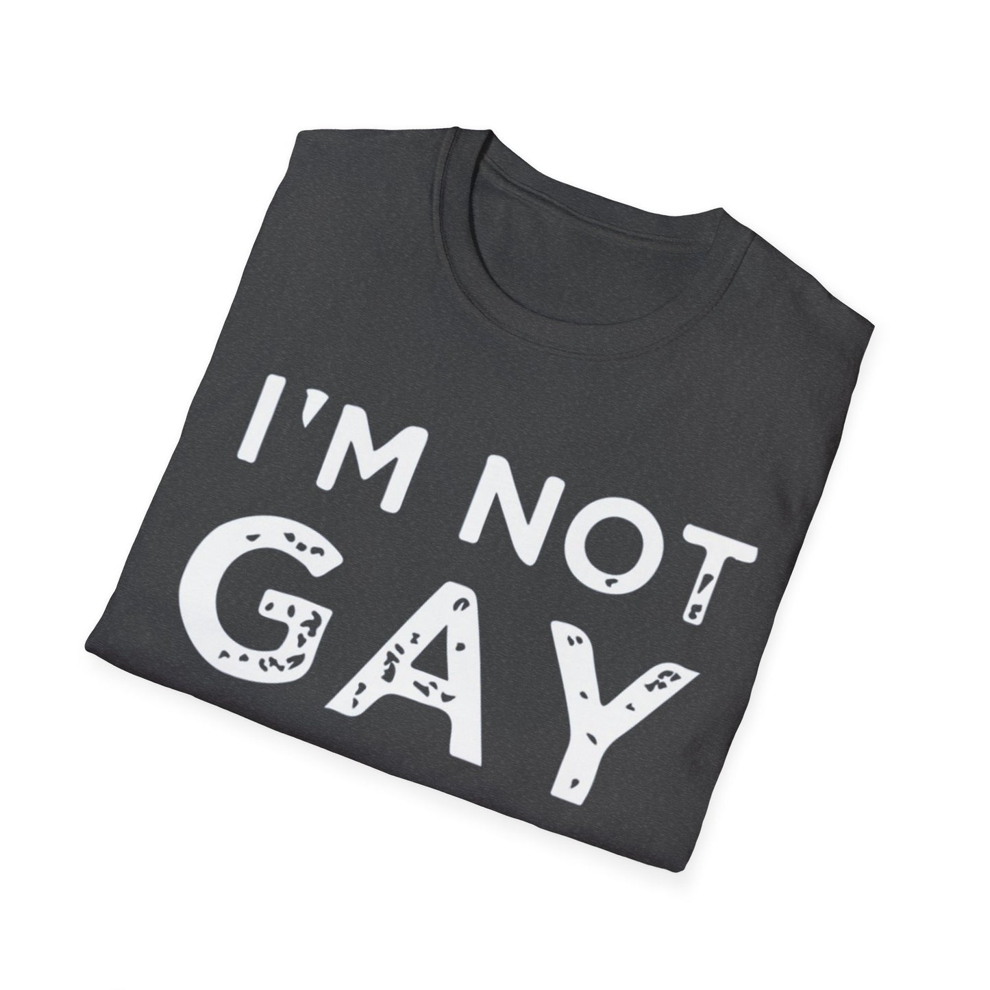 I’m Not Gay - Unisex Softstyle T-Shirt