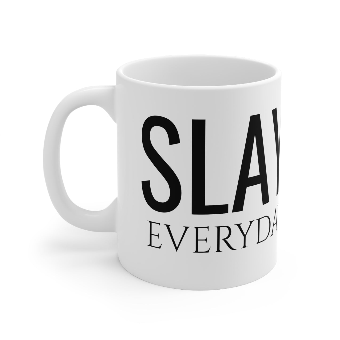 Slay Everyday - Ceramic Mug 11oz