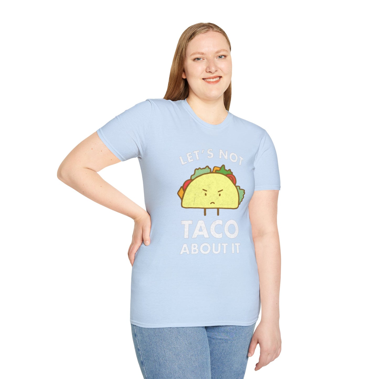 Lets not Taco about it - Unisex Softstyle T-Shirt