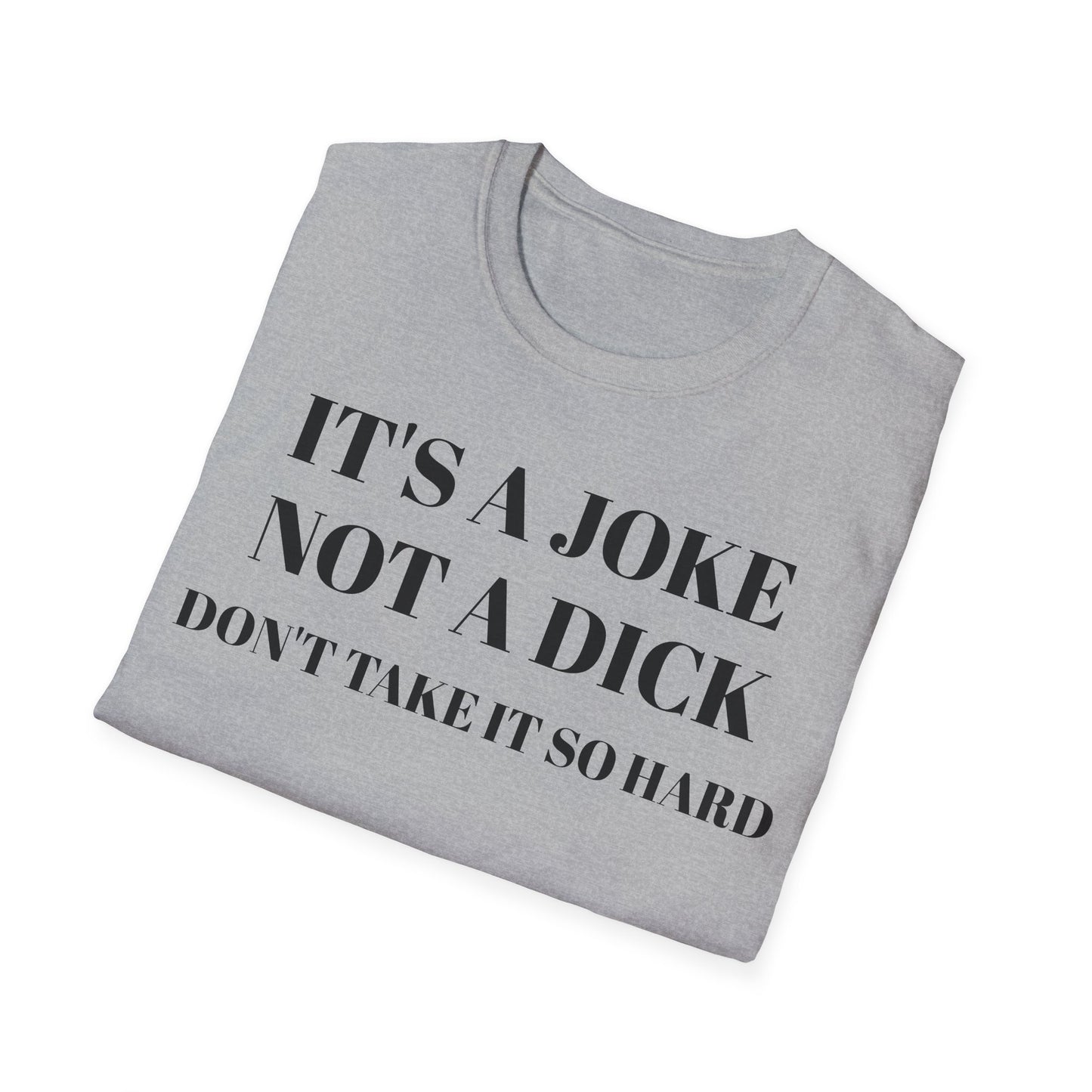 It's a Joke not a dick - Unisex Softstyle T-Shirt