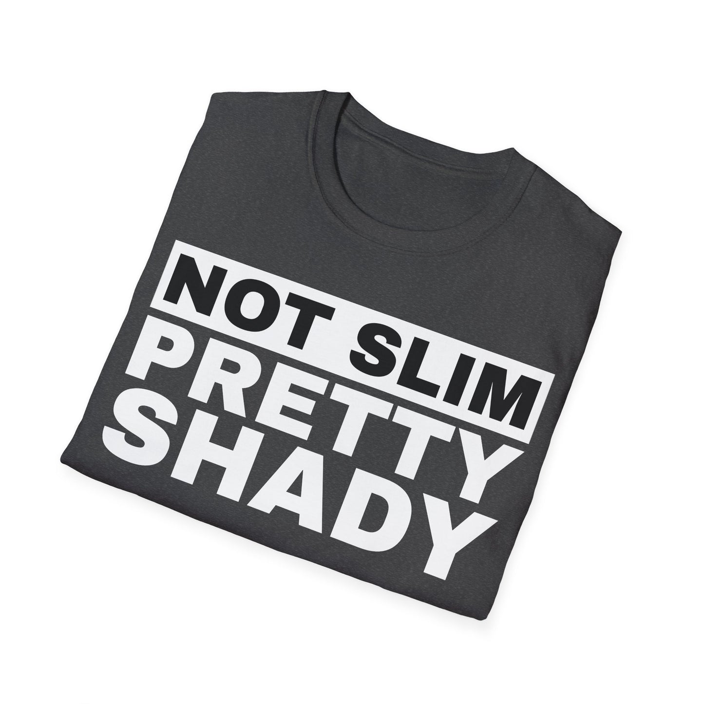 Not Slim Pretty Shady - Unisex Softstyle T-Shirt