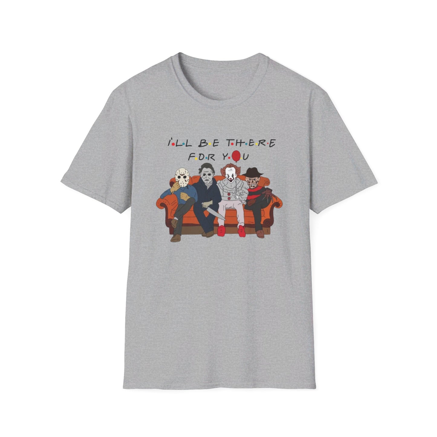 I'll Be There For You - Unisex Softstyle T-Shirt