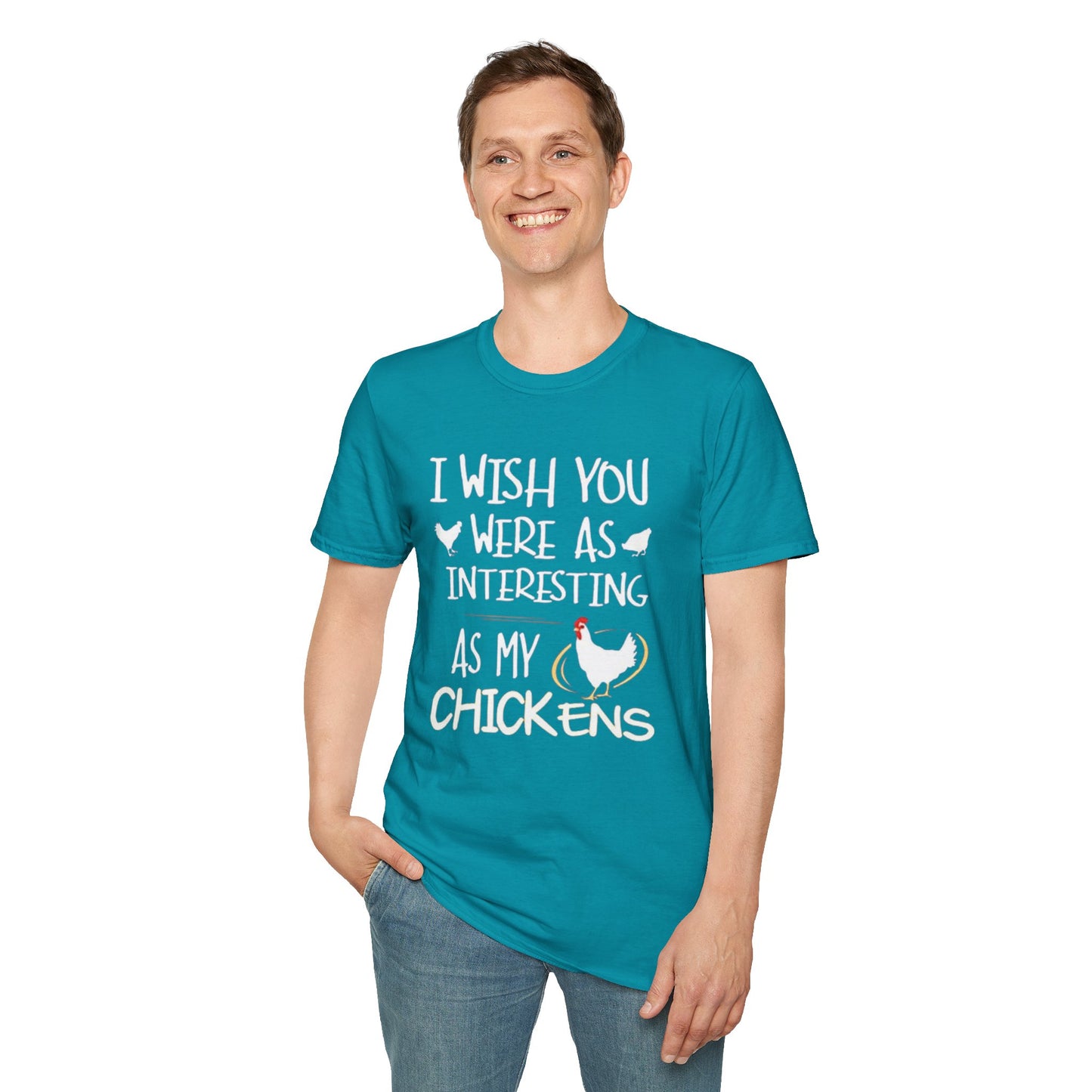 I wish you were as interesting as my chickens - Unisex Softstyle T-Shirt