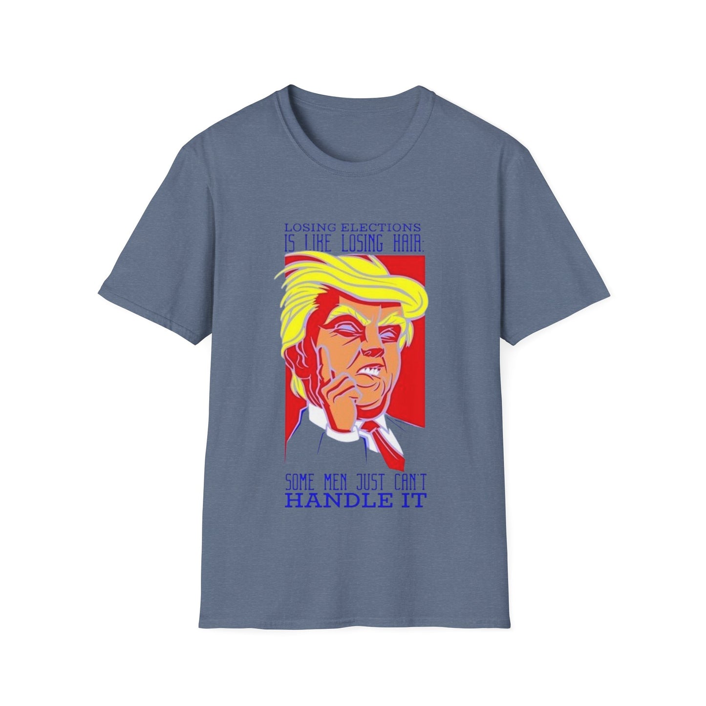 Losing Elections is like losing hair... - Unisex Softstyle T-Shirt