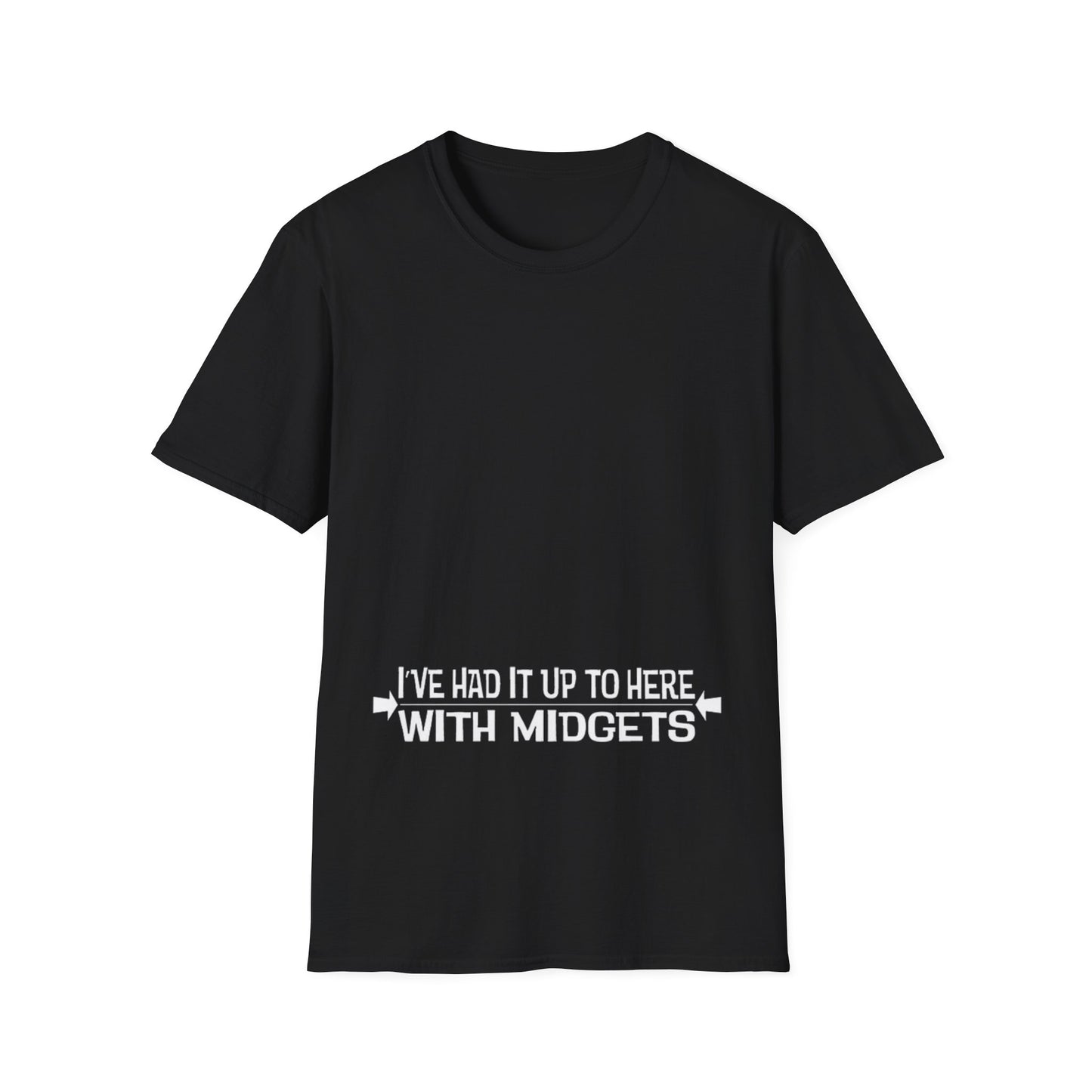 I've had it up to here w/Midgets - Unisex Softstyle T-Shirt