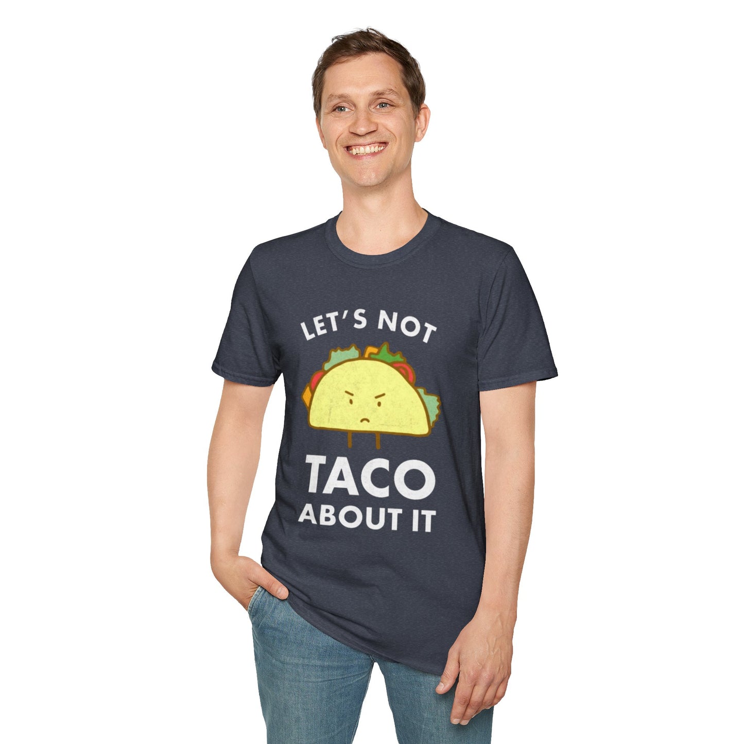 Lets not Taco about it - Unisex Softstyle T-Shirt